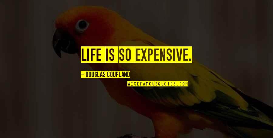 Stemmann Products Quotes By Douglas Coupland: Life is so expensive.