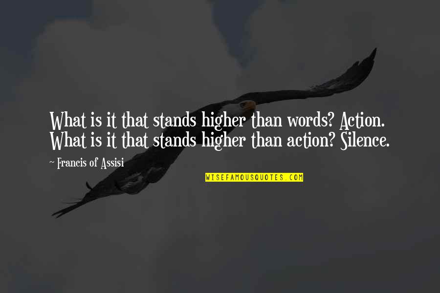 Stemmann Technik Quotes By Francis Of Assisi: What is it that stands higher than words?