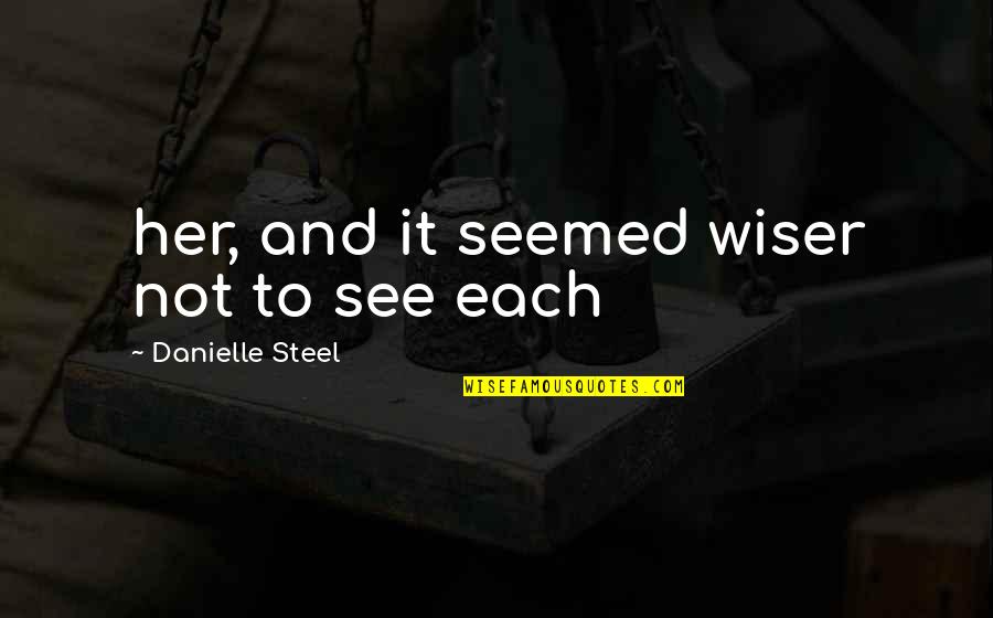 Stemmed From Quotes By Danielle Steel: her, and it seemed wiser not to see Stemmed From Quotes By Danielle Steel: her, and it seemed wiser not to see