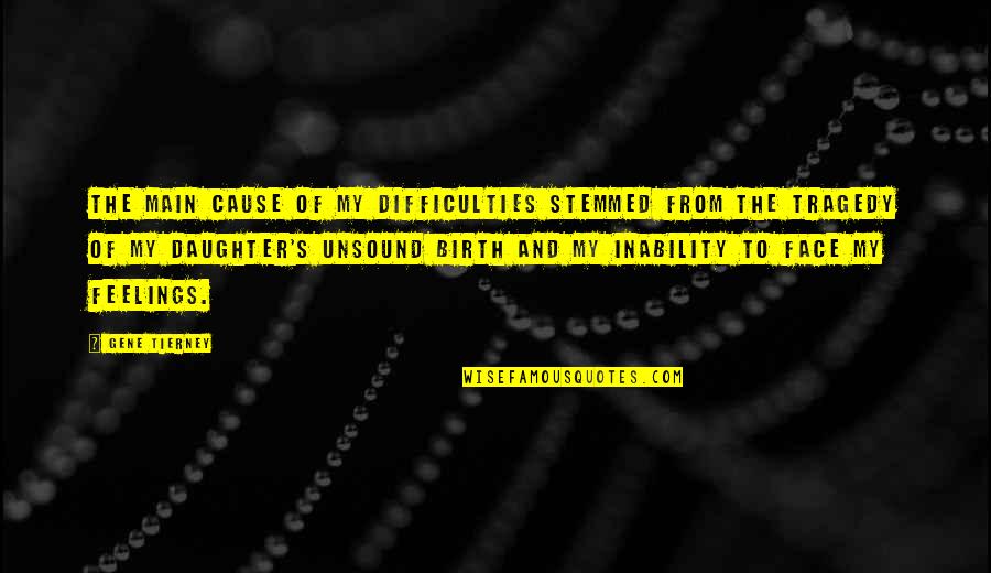 Stemmed From Quotes By Gene Tierney: The main cause of my difficulties stemmed from Stemmed From Quotes By Gene Tierney: The main cause of my difficulties stemmed from