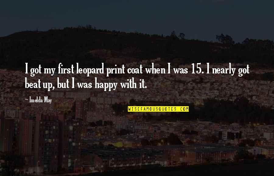 Stemmen Per Post Quotes By Imelda May: I got my first leopard print coat when Stemmen Per Post Quotes By Imelda May: I got my first leopard print coat when