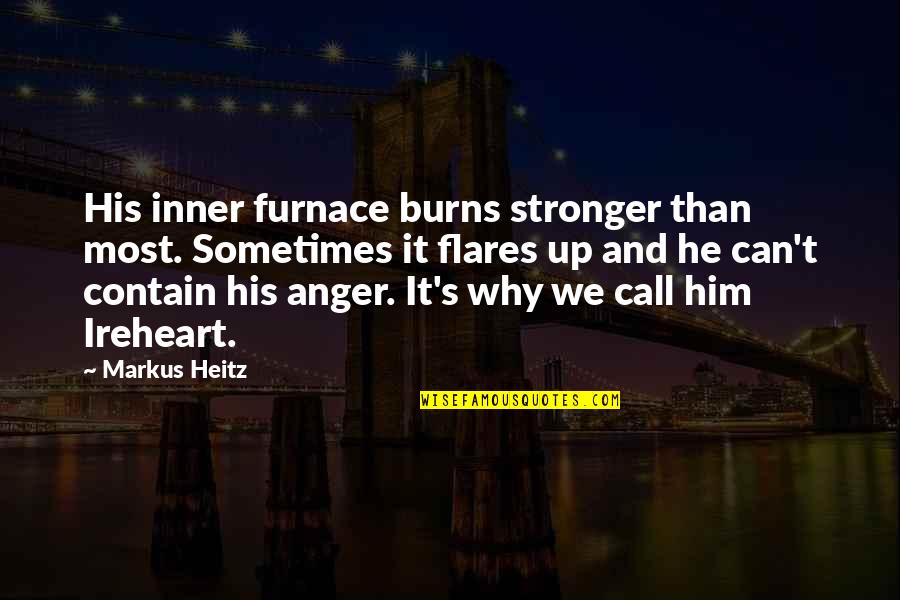 Stemmen Verkiezingen Quotes By Markus Heitz: His inner furnace burns stronger than most. Sometimes