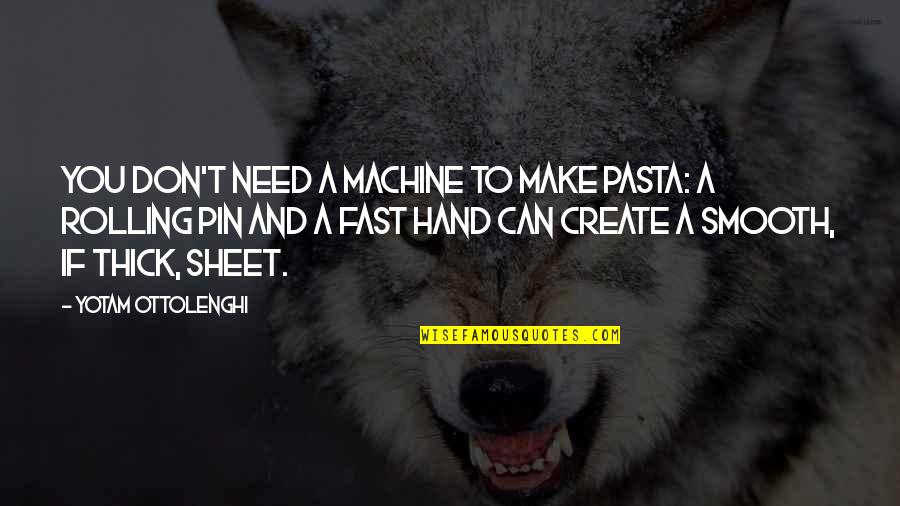 Stemmen Verkiezingen Quotes By Yotam Ottolenghi: You don't need a machine to make pasta: