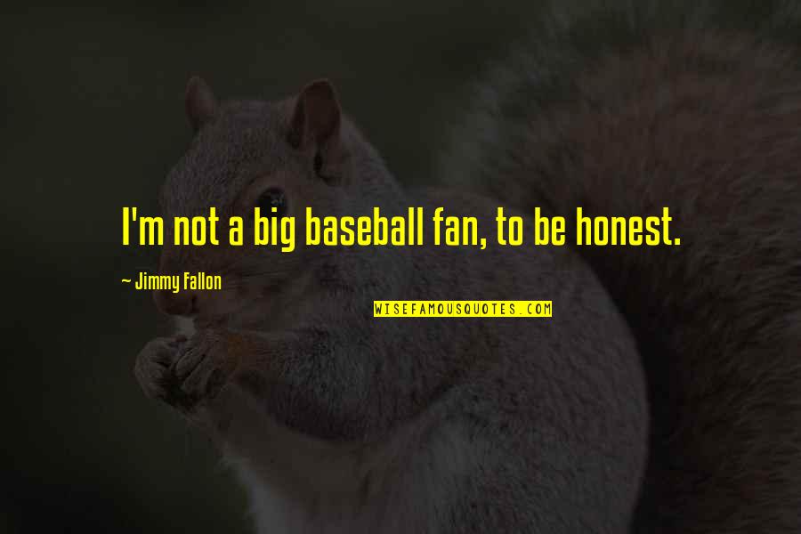Stemming Synonym Quotes By Jimmy Fallon: I'm not a big baseball fan, to be