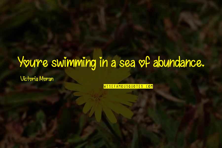 Stemming Synonym Quotes By Victoria Moran: You're swimming in a sea of abundance.