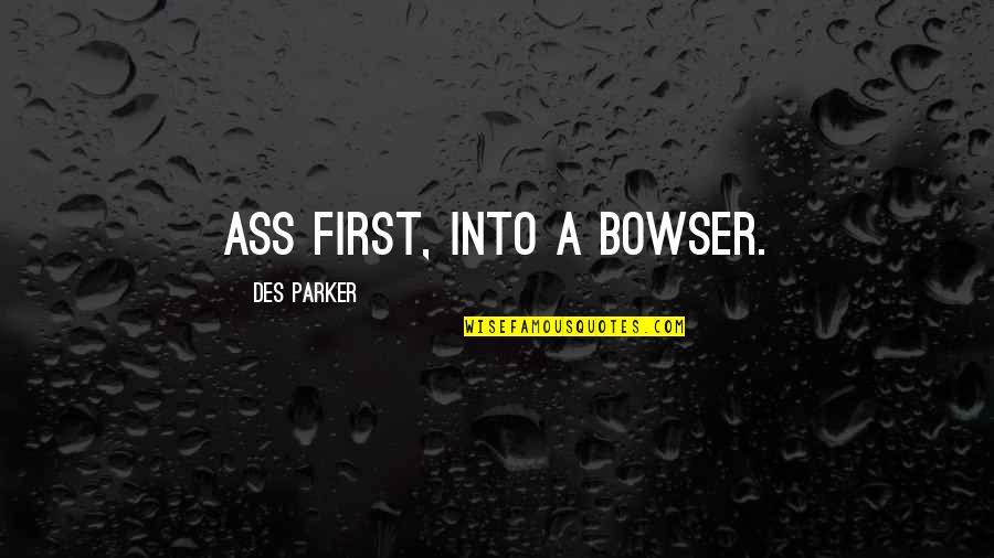 Stemmler Archery Quotes By Des Parker: ass first, into a bowser. Stemmler Archery Quotes By Des Parker: ass first, into a bowser.