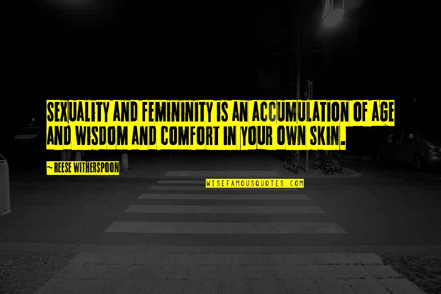 Stemmler Quotes By Reese Witherspoon: Sexuality and femininity is an accumulation of age