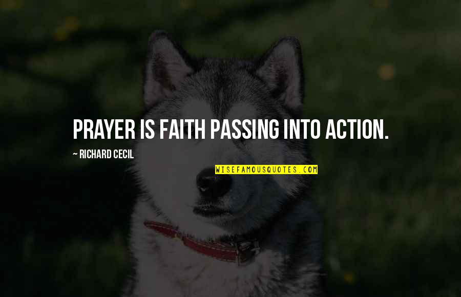 Stemmlers Meat Quotes By Richard Cecil: Prayer is faith passing into action.