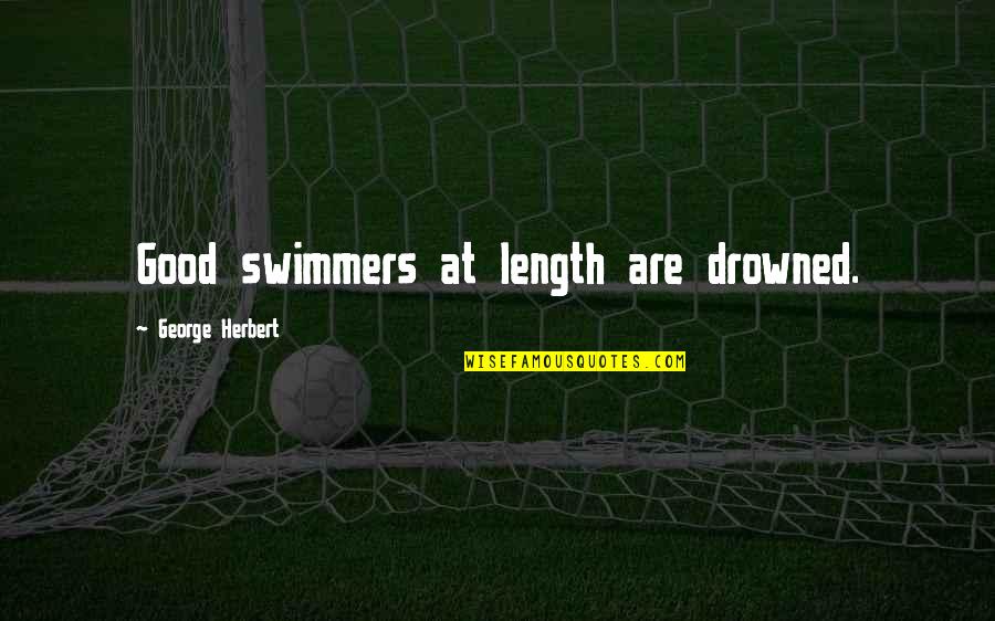 Stemmy Succulent Quotes By George Herbert: Good swimmers at length are drowned. Stemmy Succulent Quotes By George Herbert: Good swimmers at length are drowned.