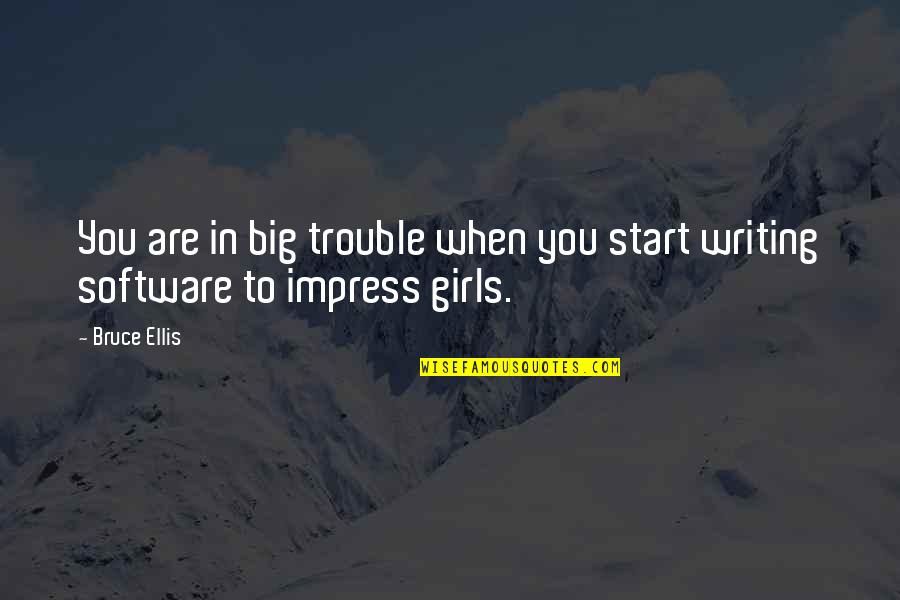Stemning Af Quotes By Bruce Ellis: You are in big trouble when you start