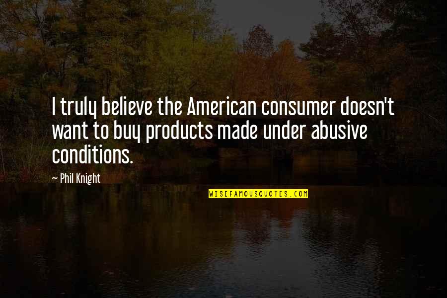 Stempers In Milwaukee Quotes By Phil Knight: I truly believe the American consumer doesn't want Stempers In Milwaukee Quotes By Phil Knight: I truly believe the American consumer doesn't want
