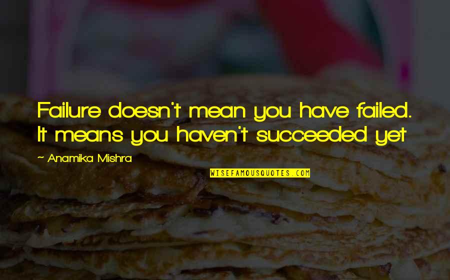 Stemware Glasses Quotes By Anamika Mishra: Failure doesn't mean you have failed. It means