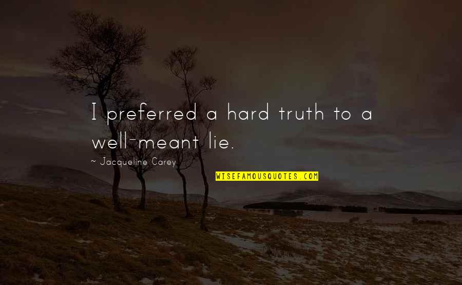 Stemware Quotes By Jacqueline Carey: I preferred a hard truth to a well-meant