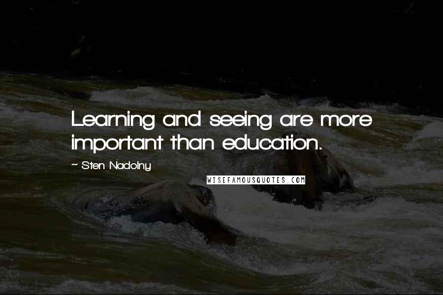 Sten Nadolny quotes: Learning and seeing are more important than education.