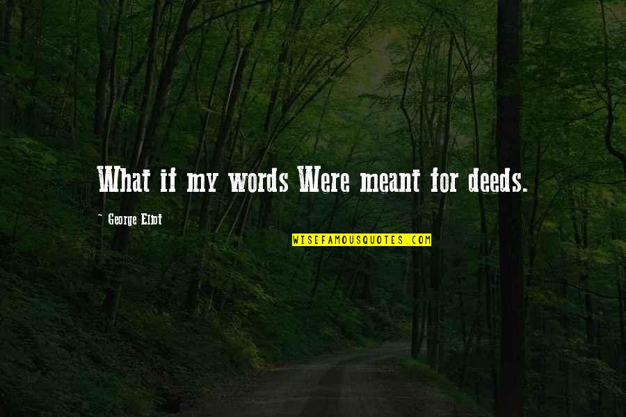 Stenabolic Sr9009 Quotes By George Eliot: What if my words Were meant for deeds. Stenabolic Sr9009 Quotes By George Eliot: What if my words Were meant for deeds.