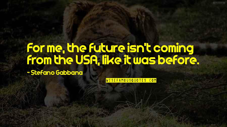 Stenabolic Sr9009 Quotes By Stefano Gabbana: For me, the future isn't coming from the Stenabolic Sr9009 Quotes By Stefano Gabbana: For me, the future isn't coming from the