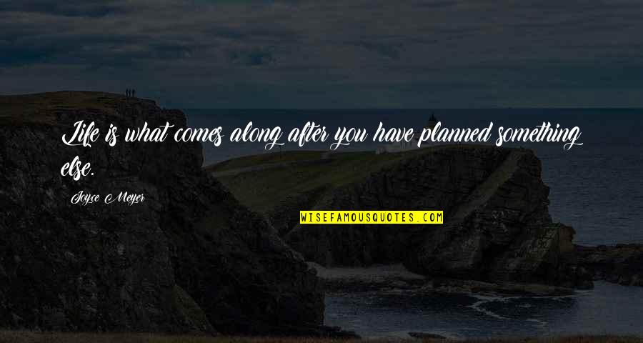 Stenbakken Quotes By Joyce Meyer: Life is what comes along after you have