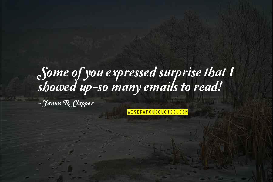 Stenberg College Quotes By James R. Clapper: Some of you expressed surprise that I showed Stenberg College Quotes By James R. Clapper: Some of you expressed surprise that I showed