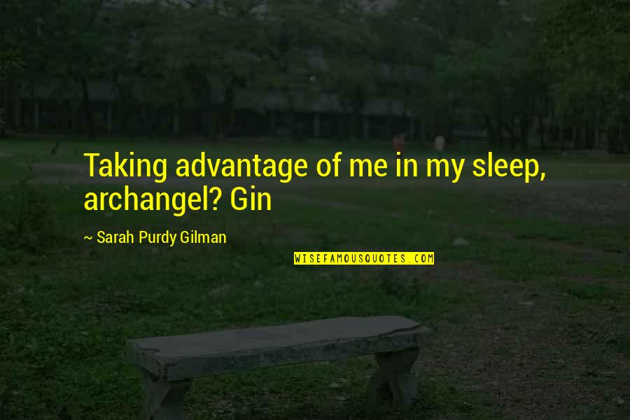 Stenberg College Quotes By Sarah Purdy Gilman: Taking advantage of me in my sleep, archangel? Stenberg College Quotes By Sarah Purdy Gilman: Taking advantage of me in my sleep, archangel?