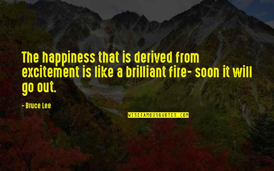 Stenbill Quotes By Bruce Lee: The happiness that is derived from excitement is Stenbill Quotes By Bruce Lee: The happiness that is derived from excitement is