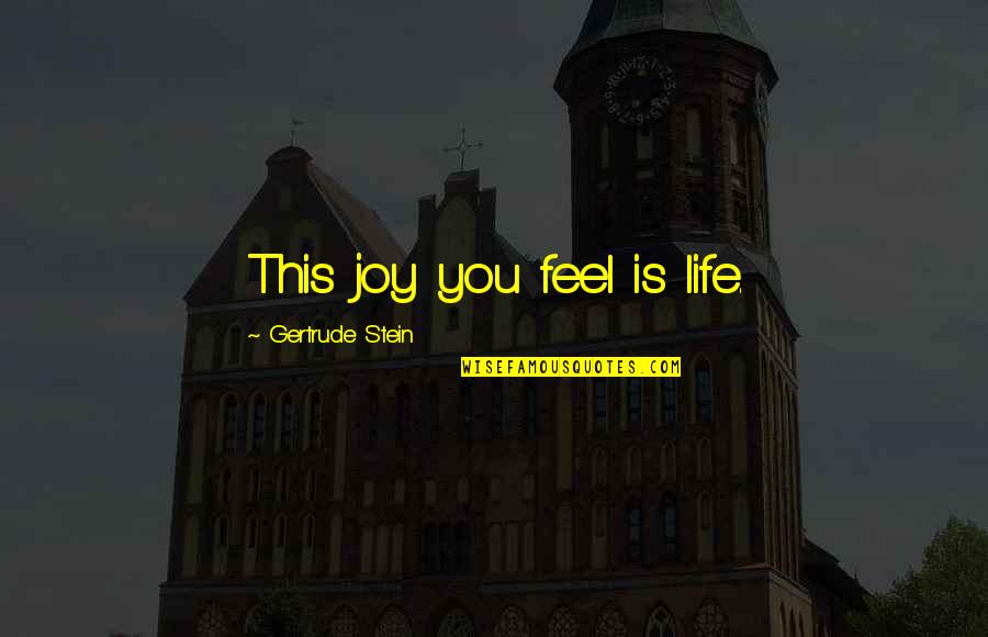 Stencil Template Quotes By Gertrude Stein: This joy you feel is life.