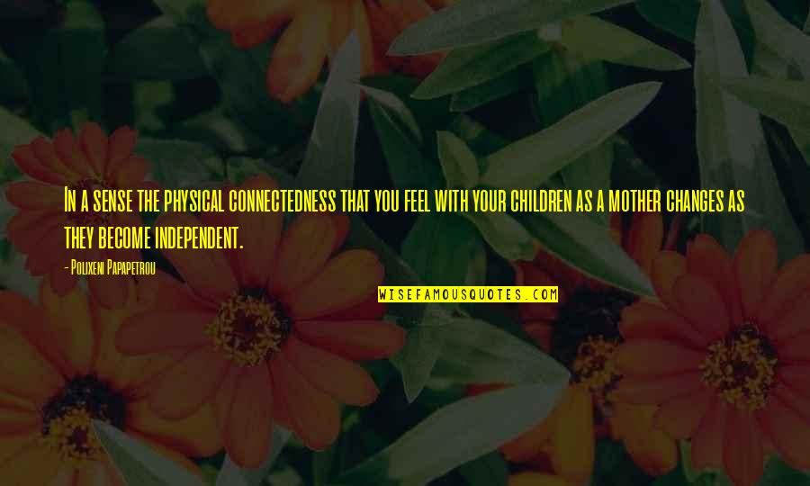 Stenciled Backsplashes Quotes By Polixeni Papapetrou: In a sense the physical connectedness that you Stenciled Backsplashes Quotes By Polixeni Papapetrou: In a sense the physical connectedness that you