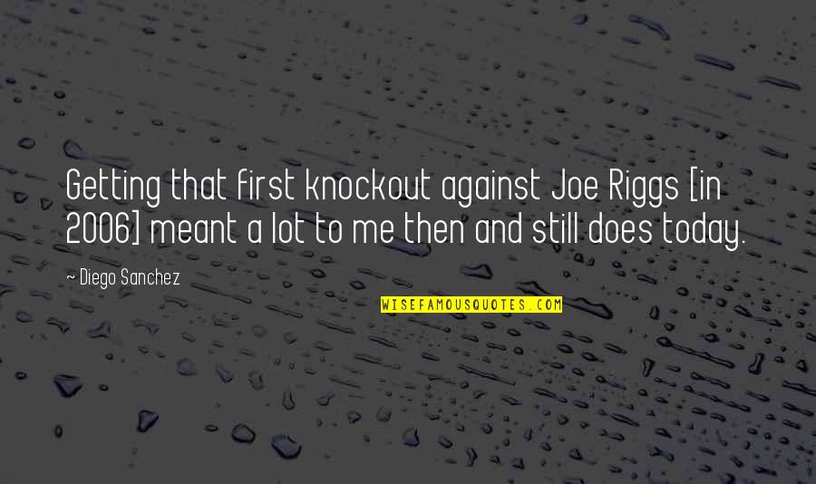 Stenciled Stairs Quotes By Diego Sanchez: Getting that first knockout against Joe Riggs [in