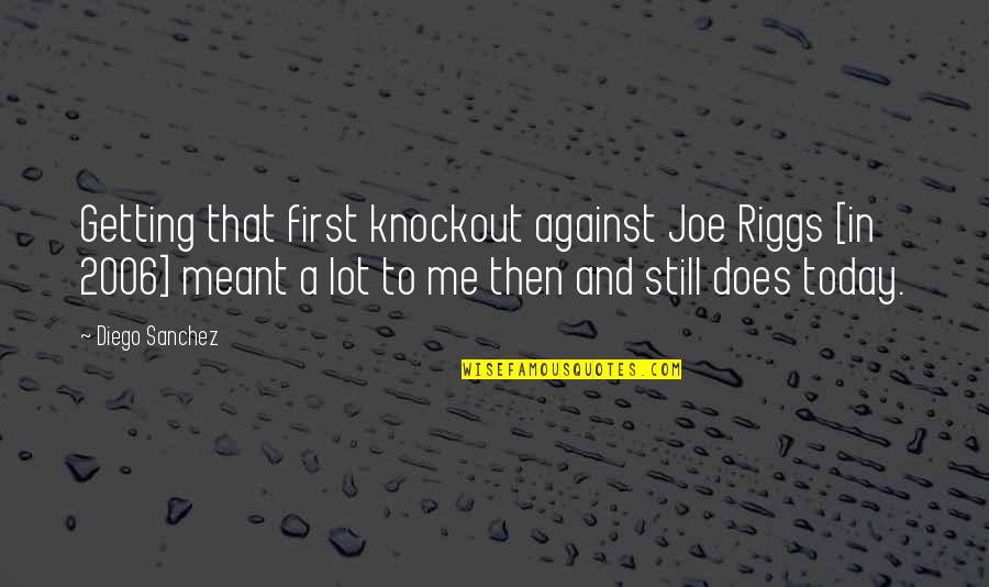 Stenciled Stairs Quotes By Diego Sanchez: Getting that first knockout against Joe Riggs [in Stenciled Stairs Quotes By Diego Sanchez: Getting that first knockout against Joe Riggs [in