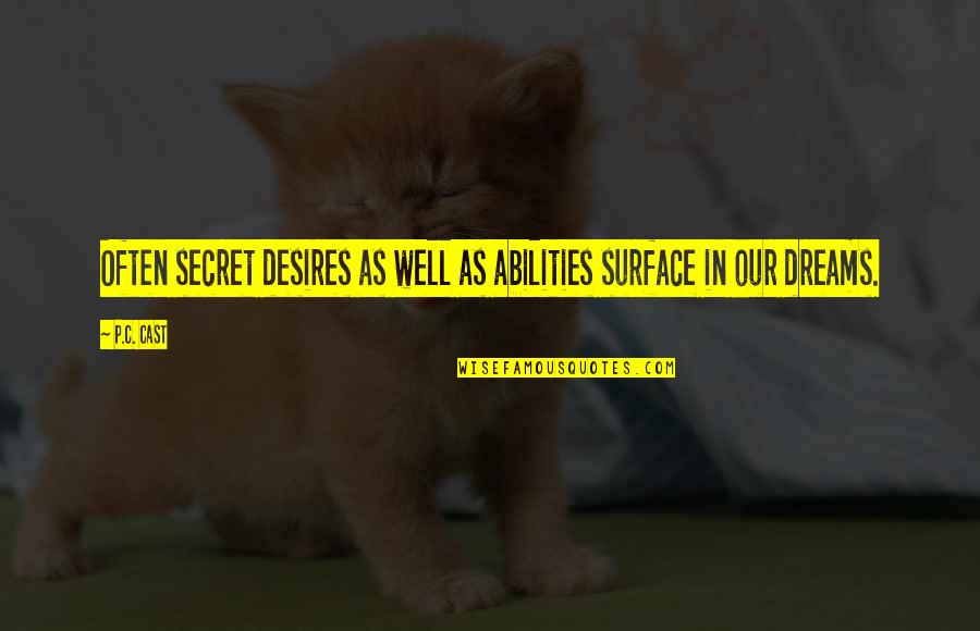 Stenciling Patterns Quotes By P.C. Cast: Often secret desires as well as abilities surface