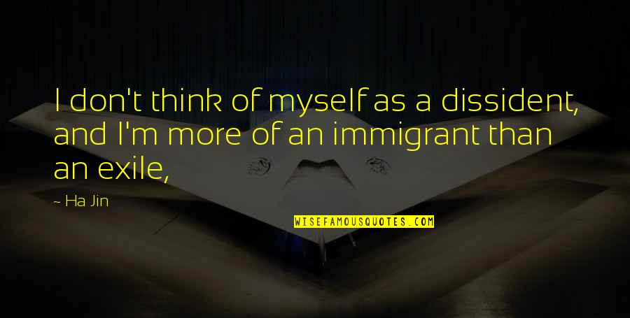 Stendardo Rochester Quotes By Ha Jin: I don't think of myself as a dissident,