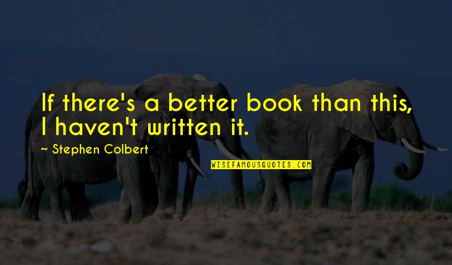 Stendardo Romano Quotes By Stephen Colbert: If there's a better book than this, I Stendardo Romano Quotes By Stephen Colbert: If there's a better book than this, I