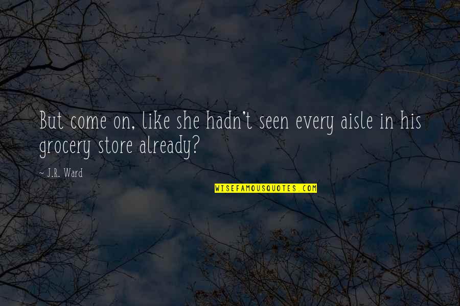 Stendardo Settimana Quotes By J.R. Ward: But come on, like she hadn't seen every