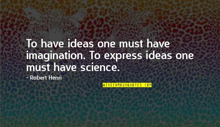 Stendardo Settimana Quotes By Robert Henri: To have ideas one must have imagination. To