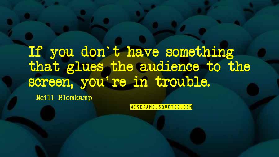 Stenderup Climbing Quotes By Neill Blomkamp: If you don't have something that glues the Stenderup Climbing Quotes By Neill Blomkamp: If you don't have something that glues the