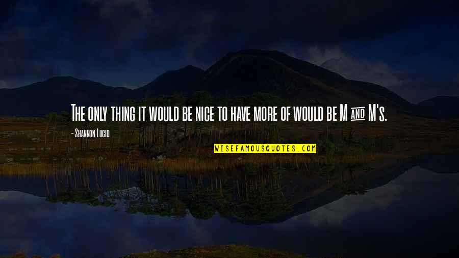 Stenderup Farms Quotes By Shannon Lucid: The only thing it would be nice to