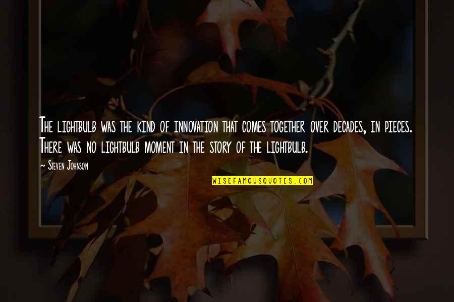 Stenderup Farms Quotes By Steven Johnson: The lightbulb was the kind of innovation that
