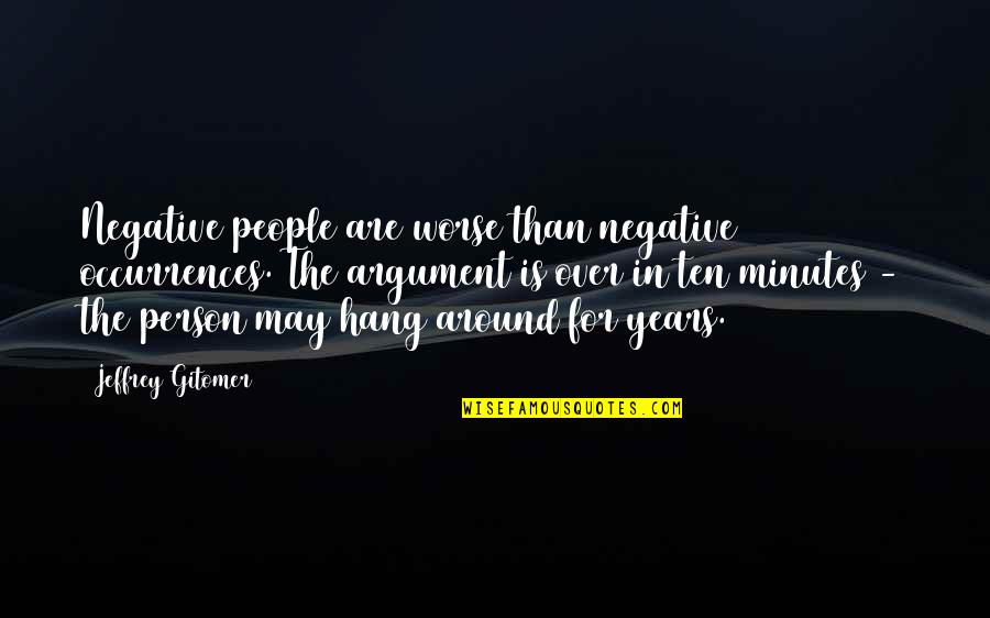 Stendeval S Cheesy Quotes Quotes By Jeffrey Gitomer: Negative people are worse than negative occurrences. The