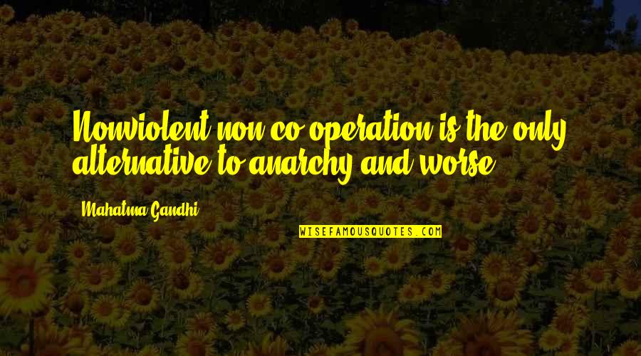Stendeval S Cheesy Quotes Quotes By Mahatma Gandhi: Nonviolent non-co-operation is the only alternative to anarchy