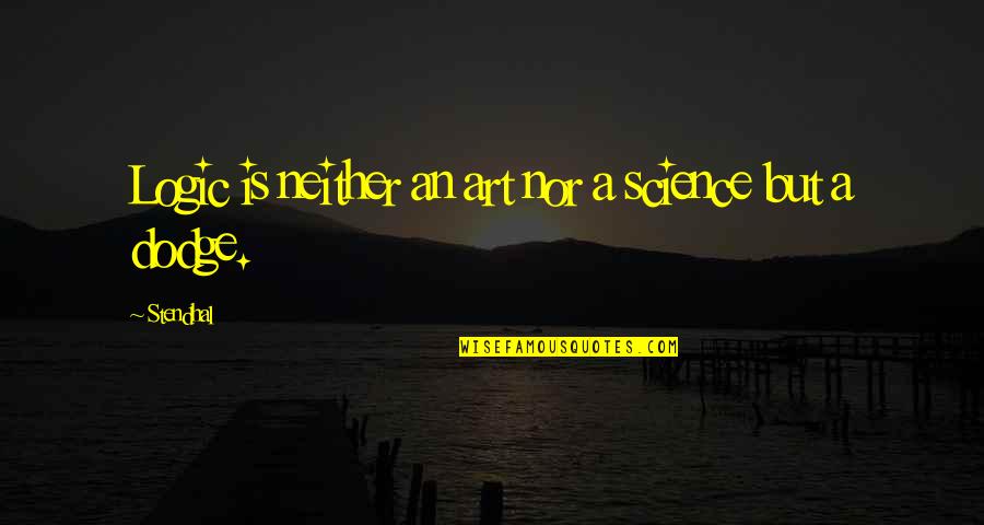 Stendhal Art Quotes By Stendhal: Logic is neither an art nor a science
