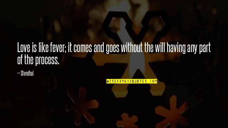 Stendhal Love Quotes By Stendhal: Love is like fever; it comes and goes