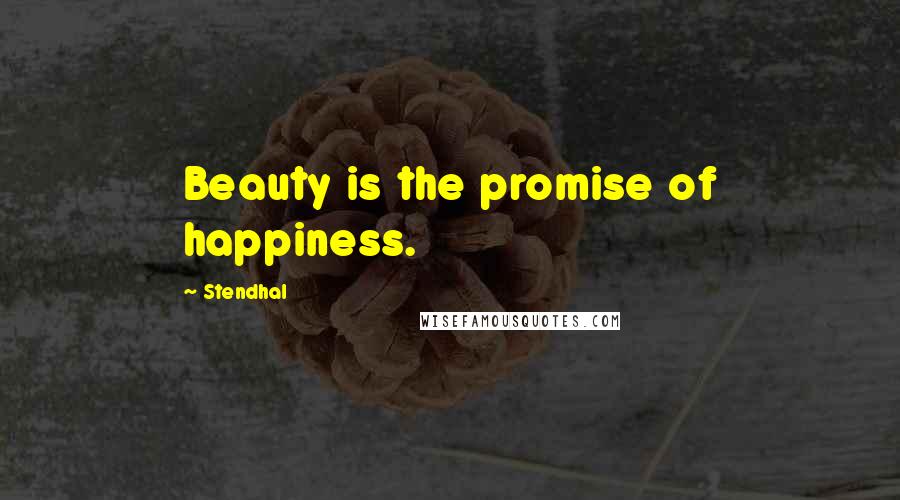 Stendhal quotes: Beauty is the promise of happiness.