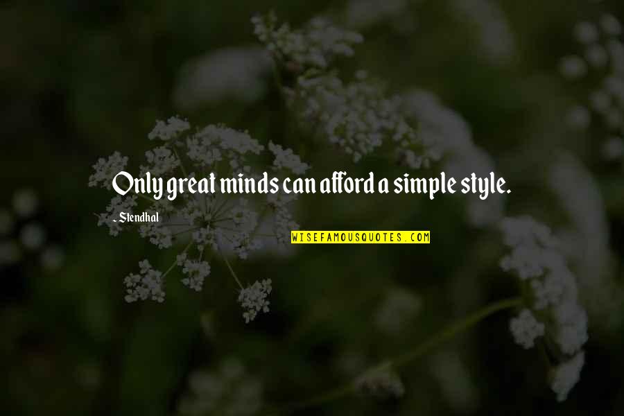 Stendhal's Quotes By Stendhal: Only great minds can afford a simple style.