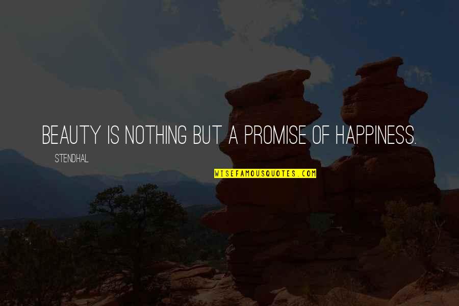 Stendhal's Quotes By Stendhal: Beauty is nothing but a promise of happiness.