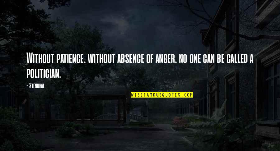 Stendhal's Quotes By Stendhal: Without patience, without absence of anger, no one