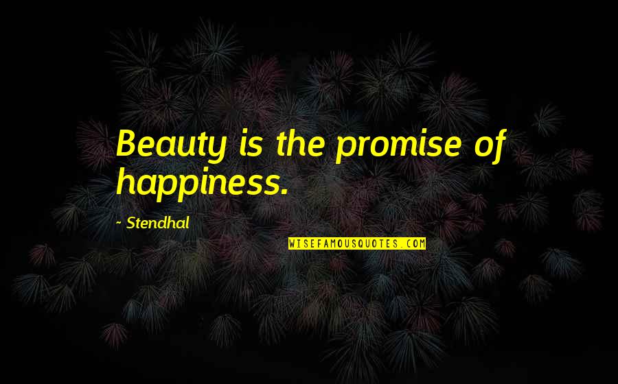 Stendhal's Quotes By Stendhal: Beauty is the promise of happiness.