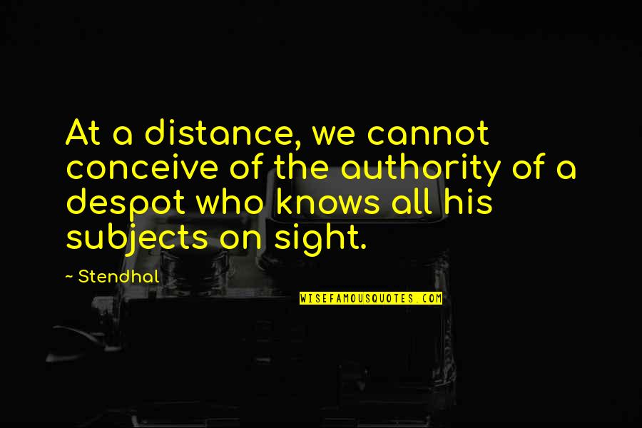 Stendhal's Quotes By Stendhal: At a distance, we cannot conceive of the