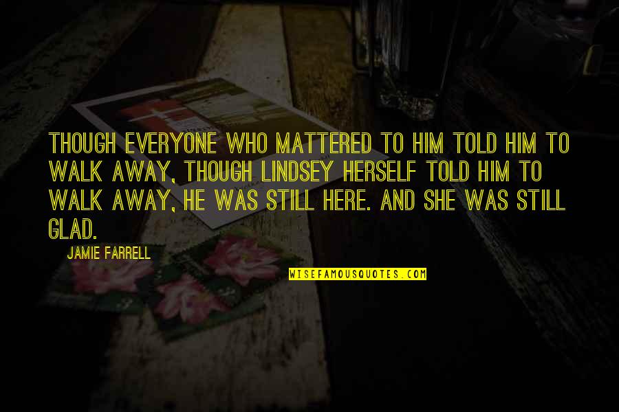 Stenehjem Reville Quotes By Jamie Farrell: Though everyone who mattered to him told him Stenehjem Reville Quotes By Jamie Farrell: Though everyone who mattered to him told him