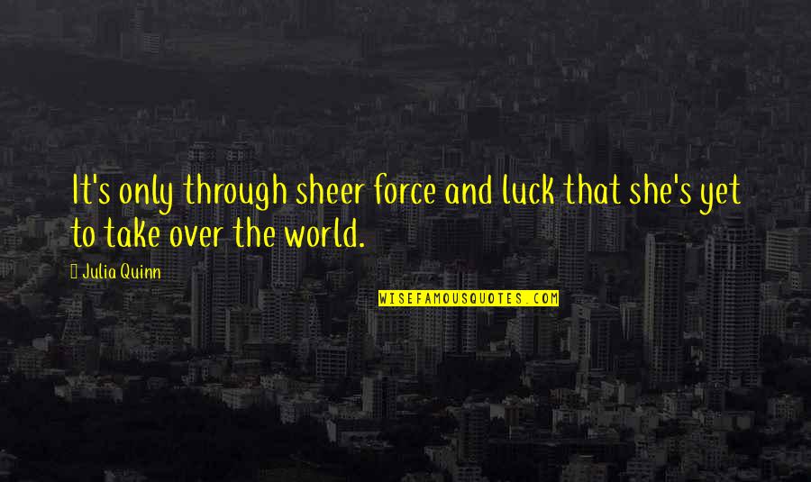Stenehjem Reville Quotes By Julia Quinn: It's only through sheer force and luck that