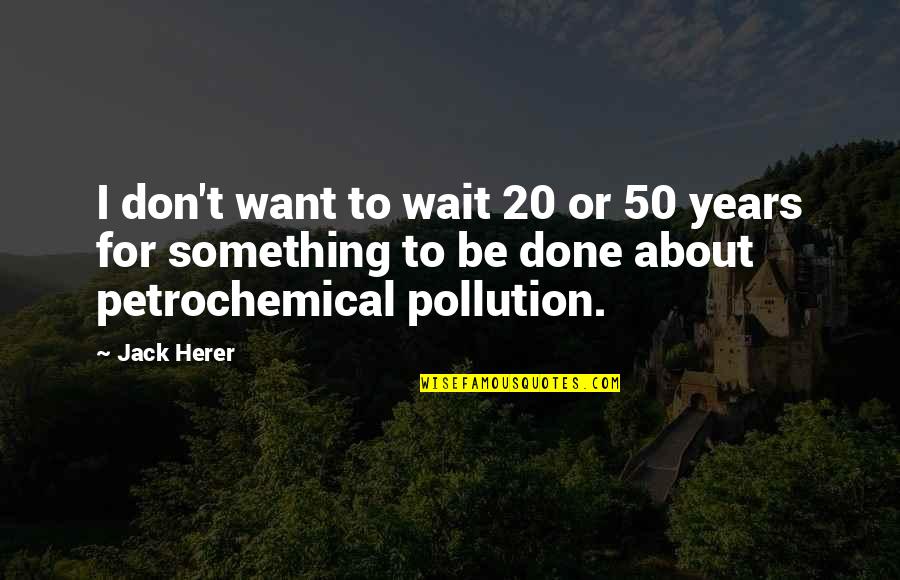 Stener Lesion Quotes By Jack Herer: I don't want to wait 20 or 50 Stener Lesion Quotes By Jack Herer: I don't want to wait 20 or 50
