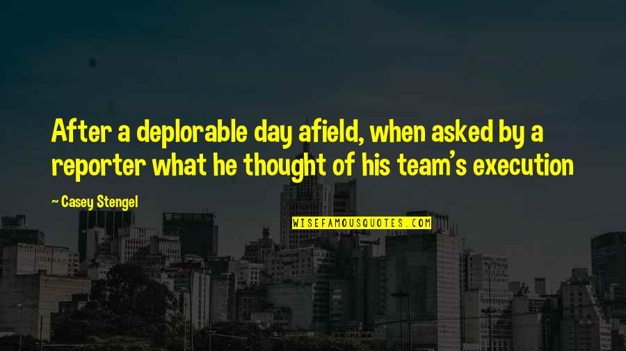 Stengel Quotes By Casey Stengel: After a deplorable day afield, when asked by